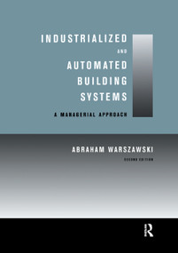 Industrialized and Automated Building Systems (A Managerial Approach) by Abraham Warszawski, 9780367399511