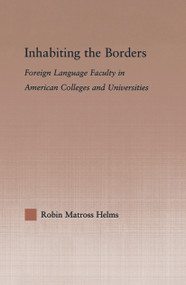 Inhabiting the Borders (Foreign Language Faculty in American Colleges and Universities) by Robin Matross Helms, 9780415648554