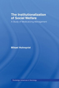 The Institutionalization of Social Welfare (A Study of Medicalizing Management) - 9780415542876 by Mikael Holmqvist, 9780415542876