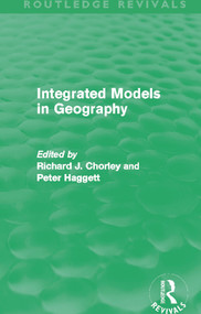 Integrated Models in Geography (Routledge Revivals) by Richard Chorley, Peter Haggett, 9780415658683