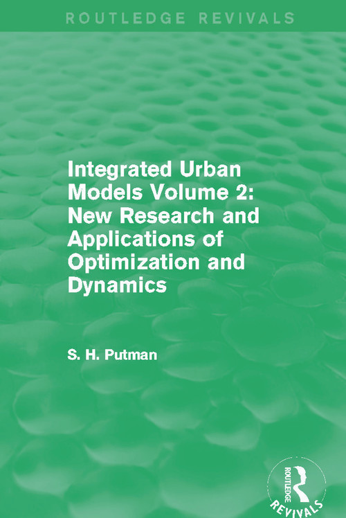 Integrated Urban Models Volume 2: New Research and Applications of Optimization and Dynamics (Routledge Revivals) - 9780415750349 by Stephen H. Putman, 9780415750349