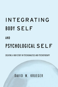 Integrating Body Self & Psychological Self by David W. Krueger, 9780415763363