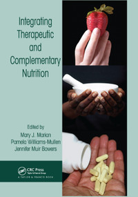 Integrating Therapeutic and Complementary Nutrition by Mary J. Marian, Pamela Williams-Mullen, Jennifer Muir Bowers, 9780367390549