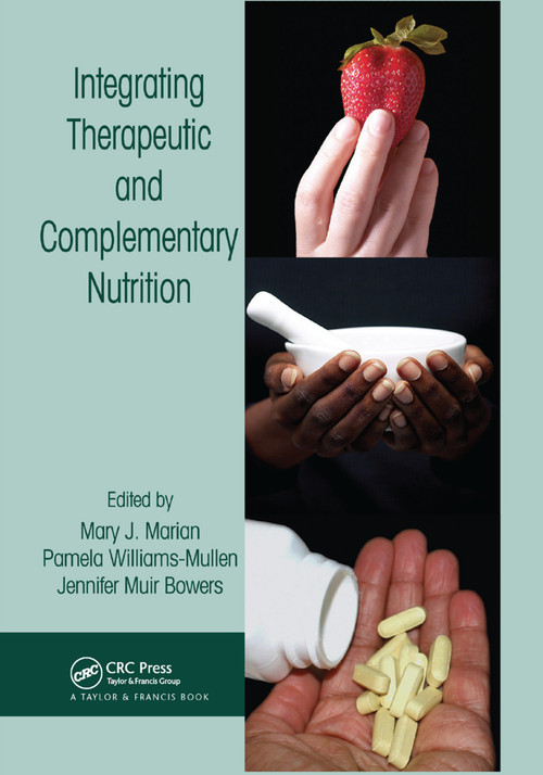 Integrating Therapeutic and Complementary Nutrition by Mary J. Marian, Pamela Williams-Mullen, Jennifer Muir Bowers, 9780367390549