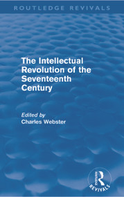 The Intellectual Revolution of the Seventeenth Century (Routledge Revivals) by Charles Webster, 9780415694797