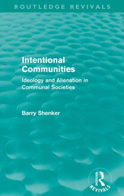 Intentional Communities (Routledge Revivals) (Ideology and Alienation in Communal Societies) by Barry Shenker, 9780415609432