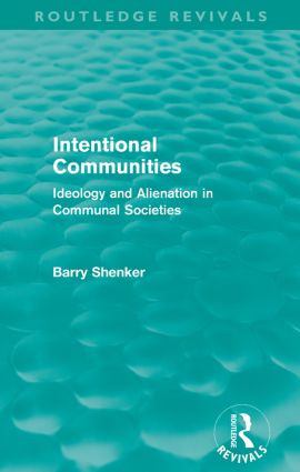 Intentional Communities (Routledge Revivals) (Ideology and Alienation in Communal Societies) by Barry Shenker, 9780415609432