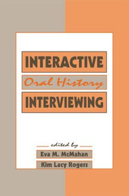 Interactive Oral History Interviewing by Eva M. McMahan, Kim Lacy Rogers, 9780415515542