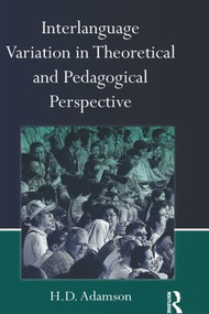 Interlanguage Variation in Theoretical and Pedagogical Perspective by H.D. Adamson, 9780415538862