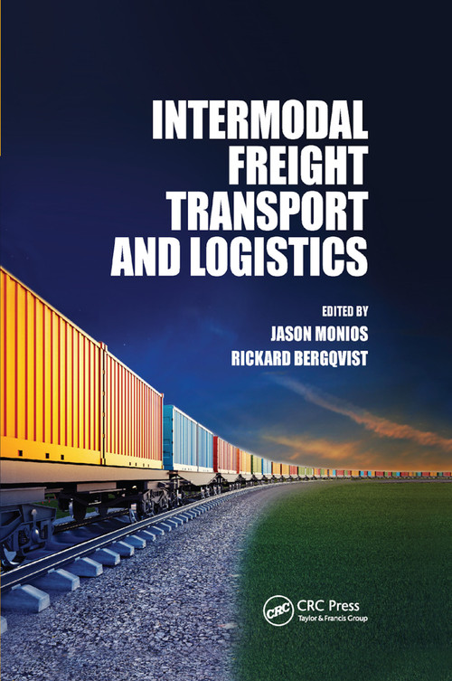 Intermodal Freight Transport and Logistics by Jason Monios, Rickard Bergqvist, 9780367890292