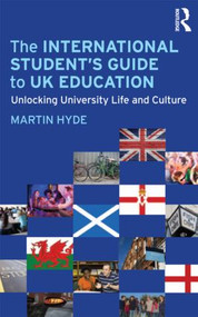The International Student's Guide to UK Education (Unlocking University Life and Culture) by Martin Hyde, 9780415618076