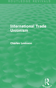 International Trade Unionism (Routledge Revivals) by Charles Levinson, 9780415702690
