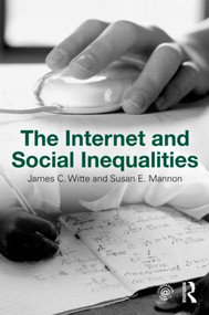 The Internet and Social Inequalities by James C. Witte, Susan E. Mannon, 9780415963190