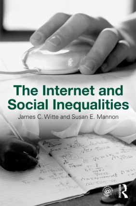 The Internet and Social Inequalities by James C. Witte, Susan E. Mannon, 9780415963190