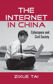 The Internet in China (Cyberspace and Civil Society) by Zixue Tai, 9780415535885