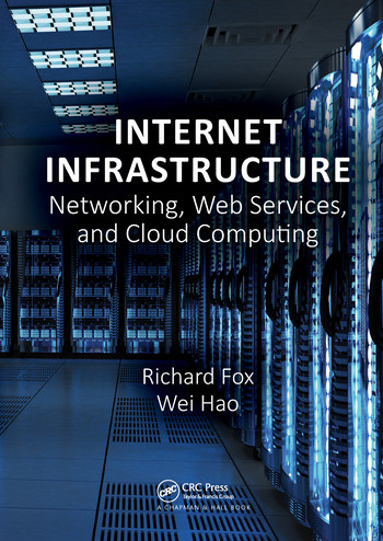 Internet Infrastructure (Networking, Web Services, and Cloud Computing) by Richard Fox, Wei Hao, 9780367572792