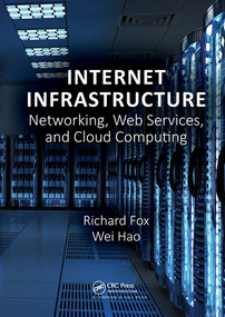 Internet Infrastructure (Networking, Web Services, and Cloud Computing) by Richard Fox, Wei Hao, 9780367572792