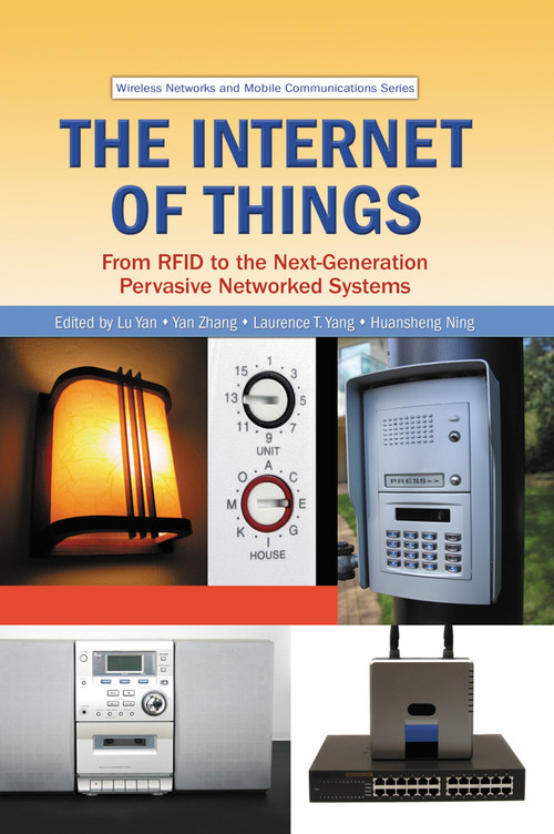 The Internet of Things (From RFID to the Next-Generation Pervasive Networked Systems) by Lu Yan, Yan Zhang, Laurence T. Yang, Huansheng Ning, 9780367452704