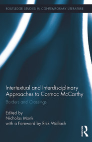Intertextual and Interdisciplinary Approaches to Cormac McCarthy (Borders and Crossings) by Nicholas Monk, 9780415721776