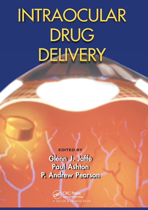 Intraocular Drug Delivery by Glenn J. Jaffe, Paul Ashton, P. Andrew Pearson, 9780367453817