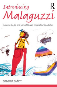 Introducing Malaguzzi (Exploring the life and work of Reggio Emilia's founding father) by Sandra Smidt, 9780415525015