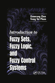 Introduction to Fuzzy Sets, Fuzzy Logic, and Fuzzy Control Systems by Guanrong Chen, Trung Tat Pham, 9780367397883