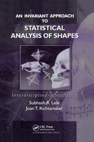 An Invariant Approach to Statistical Analysis of Shapes by Subhash R. Lele, Joan T. Richtsmeier, 9780367397630