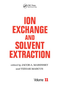 Ion Exchange and Solvent Extraction (A Series of Advances, Volume 11) by Jacob A. Marinsky, Yitzhak Marcus, 9780367402464