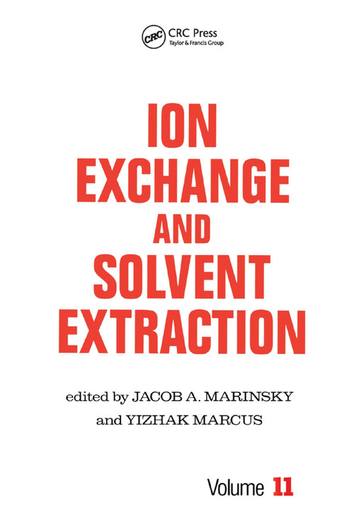 Ion Exchange and Solvent Extraction (A Series of Advances, Volume 11) by Jacob A. Marinsky, Yitzhak Marcus, 9780367402464