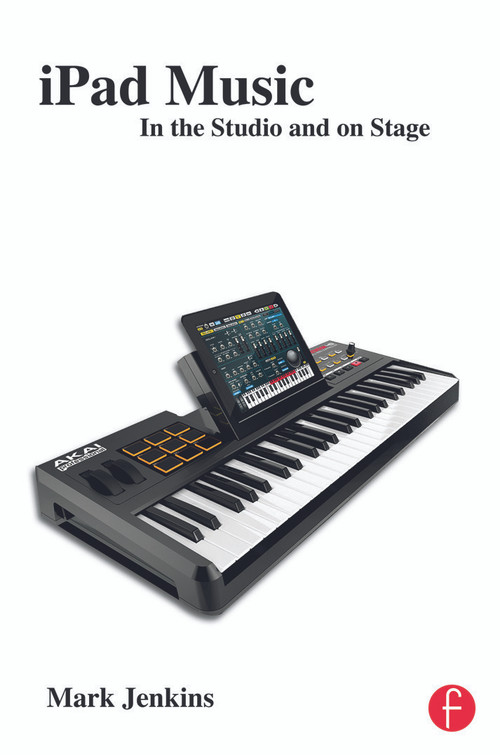 iPad Music (In the Studio and on Stage) by Mark Jenkins, 9780415656801