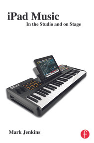 iPad Music (In the Studio and on Stage) by Mark Jenkins, 9780415656801