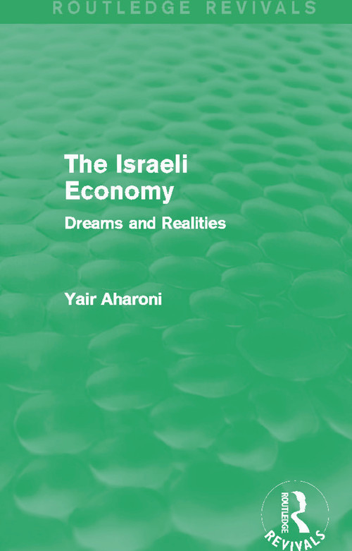The Israeli Economy (Routledge Revivals) (Dreams and Realities) by Yair Aharoni, 9780415721141