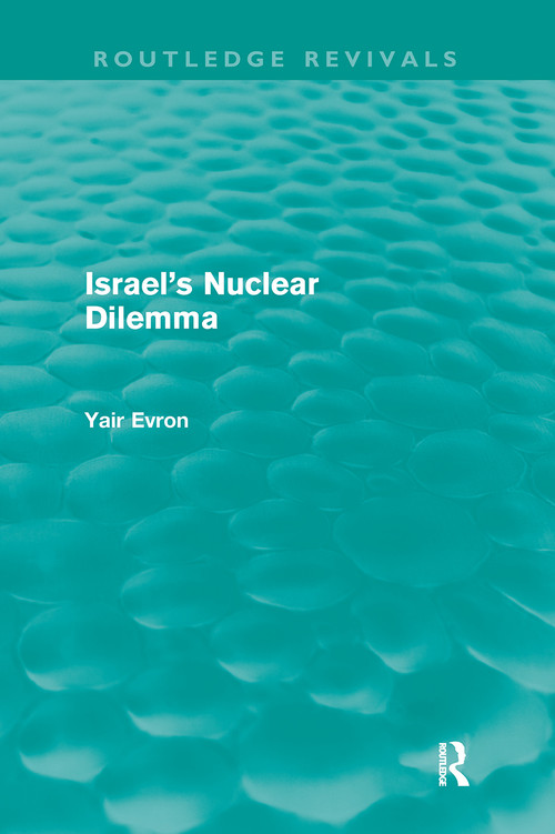 Israel's Nuclear Dilemma (Routledge Revivals) - 9780415609050 by Yair Evron, 9780415609050