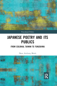 Japanese Poetry and its Publics (From Colonial Taiwan to Fukushima) by Dean Anthony Brink, 9780367891039