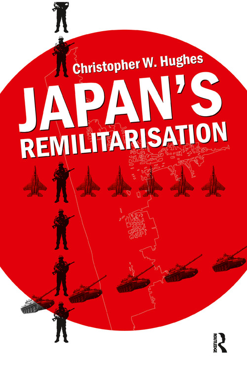 Japan's Remilitarisation by Christopher W. Hughes, 9780415556927