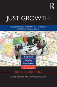 Just Growth (Inclusion and Prosperity in America's Metropolitan Regions) by Chris Benner, Manuel Pastor, 9780415517812