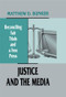 Justice and the Media (Reconciling Fair Trials and A Free Press) by Matthew D. Bunker, 9780415516280