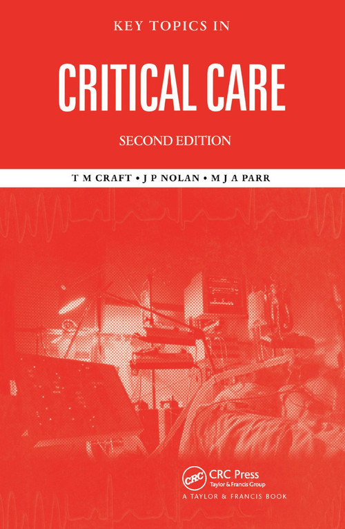 Key Topics in Critical Care, Second Edition by T. M. Craft, M. J. A. Parr, Jerry P. Nolan, 9780367393823