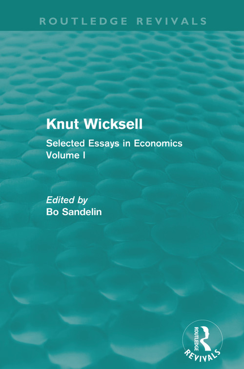 Knut Wicksell (Selected Essays in Economics, Volume 1) by Bo Sandelin, 9780415685771