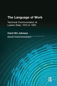 The Language of Work (Technical Communication at Lukens Steel, 1810 to 1925) by Carol Siri Johnson, Charles Sides, 9780415783729