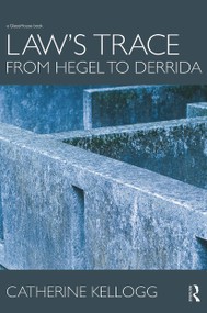 Law's Trace: From Hegel to Derrida - 9780415685702 by Catherine Kellogg, 9780415685702