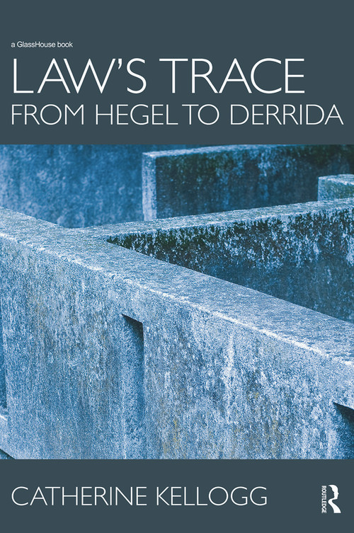 Law's Trace: From Hegel to Derrida - 9780415685702 by Catherine Kellogg, 9780415685702