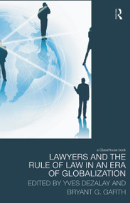Lawyers and the Rule of Law in an Era of Globalization by Yves Dezalay, Bryant Garth, 9780415628761