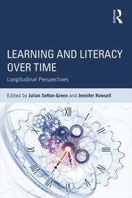 Learning and Literacy over Time (Longitudinal Perspectives) by Julian Sefton-Green, Jennifer Rowsell, 9780415737784
