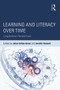 Learning and Literacy over Time (Longitudinal Perspectives) by Julian Sefton-Green, Jennifer Rowsell, 9780415737784