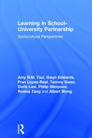 Learning in School-University Partnership (Sociocultural Perspectives) by Amy B.M. Tsui, Gwyn Edwards, Fran Lopez-Real, Tammy Kwan, Doris Law, Philip Stimpson, Rosina Tang, Albert Wong, 9780415504799