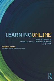 Learning Online (What Research Tells Us About Whether, When and How) by Barbara Means, Marianne Bakia, Robert Murphy, 9780415630290