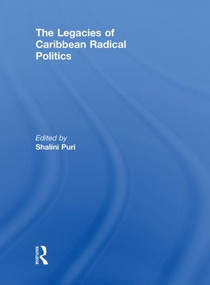 The Legacies of Caribbean Radical Politics - 9780415851244 by Shalini Puri, 9780415851244