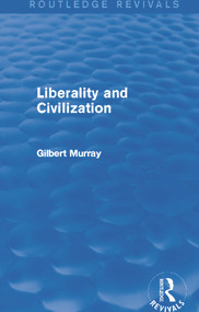 Liberality and Civilization (Routledge Revivals) - 9780415729932 by Gilbert Murray, 9780415729932