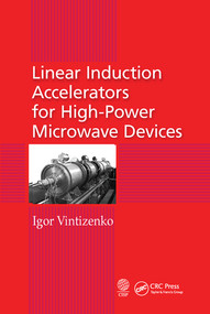 Linear Induction Accelerators for High-Power Microwave Devices by Igor Vintizenko, 9780367571382